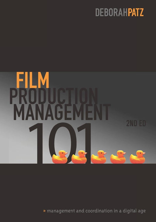 Film Production Management 101-2nd edition: Management & Coordination in a Digital Age